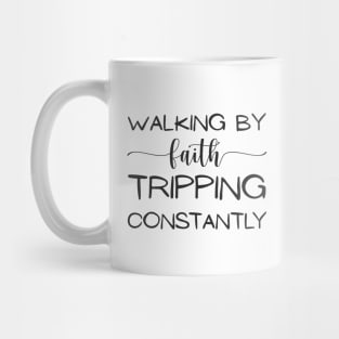 Walking-By-Faith-Tripping-Constantly Mug